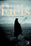 Ler Mãe dos fiéis: Um romance sobre o nascimento do islã: Um romance sobre o nascimento do islã, do autor Kamran Pasha Ler Mãe dos fiéis: Um romance sobre o nascimento do islã: Um romance sobre o nascimento do islã, do autor Kamran Pasha