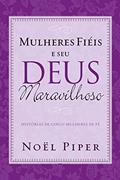 Ler Mulheres fiéis e seu Deus maravilhoso, do autor Noël Piper Ler Mulheres fiéis e seu Deus maravilhoso, do autor Noël Piper
