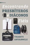 Ler Encontrando presbíteros e diáconos fiéis, do autor Thabiti M. Anyabwile Ler Encontrando presbíteros e diáconos fiéis, do autor Thabiti M. Anyabwile