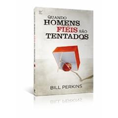 Quando Homens Fiéis São Tentados, do autor Bill Perkins