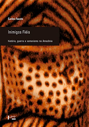 Ler Inimigos Fiéis: História, Guerra e Xamanismo na Amazônia (Volume 1), do autor Carlos Fausto Ler Inimigos Fiéis: História, Guerra e Xamanismo na Amazônia (Volume 1), do autor Carlos Fausto
