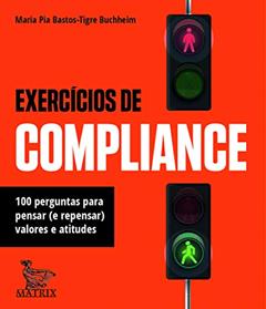Exercícios de compliance: 100 perguntas para pensar (e repensar) valores e atitudes, do autor Maria Pia Bastos-Tigre Buchheim
