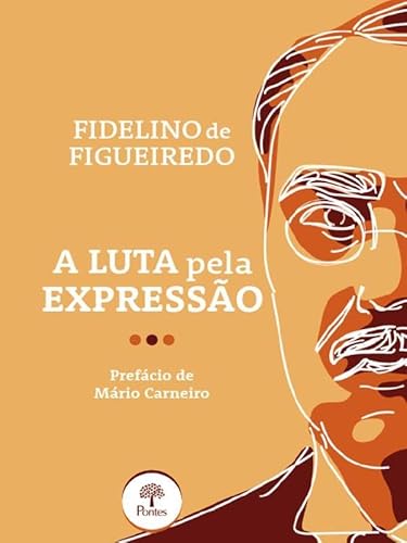 Ler A LUTA PELA EXPRESSÃO, do autor FIDELINO DE FIGUEIREDO