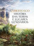 Ler História das terras e lugares lendários, do autor Umberto Eco