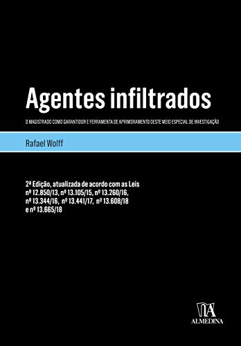 Ler Agentes Infiltrados: o Magistrado Como Garantidor e Ferramenta de Aprimoramento Deste Meio Especial de Investigação, do autor Rafael Wolff