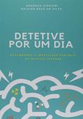 Ler Detetive por Um Dia. Aprendendo a Investigar por Meio da Química Forense, do autor Andreza Cipriani E Arleide Rosa Da Silva