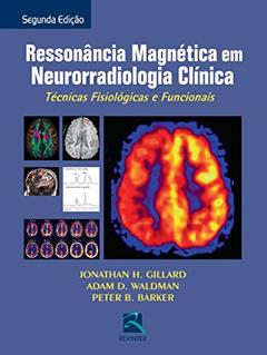 Ressonância Magnética em Neurorradiológica Clínica: Técnicas Fisiológicas e Funcionais, do autor Jonathan H. Gillard
