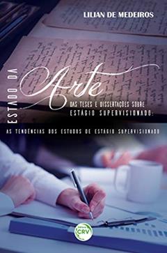 Estado da arte das teses e dissertações sobre estágio supervisionado: as tendências dos estudos de estágio supervisionado, do autor Lilian de Medeiros