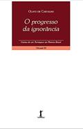 Ler O Progresso da Ignorância. Cartas de Um Terráqueo ao Planeta Brasil - Volume IX, do autor Olavo de Carvalho Ler O Progresso da Ignorância. Cartas de Um Terráqueo ao Planeta Brasil - Volume IX, do autor Olavo de Carvalho