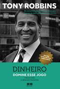 Ler Dinheiro: Domine esse jogo - 7 passos para a liberdade financeira, do autor Tony Robbins