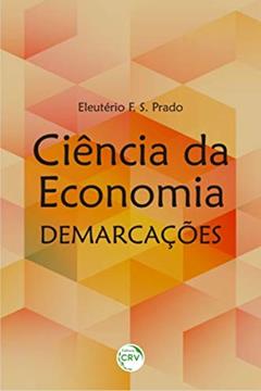 Ciência da economia: demarcações, do autor Eleutério Fernando da Silva Prado