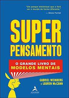 Superpensamento: O Grande Livro dos Modelos Mentais, do autor Gabriel Weinberg; Lauren Mccann
