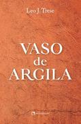 Ler Vaso de Argila - 3 Edição, do autor Leo J. Trese Ler Vaso de Argila - 3 Edição, do autor Leo J. Trese