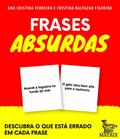 Ler Frases absurdas: Descubra o que está errado em cada frase, do autor Ana Cristina Ferreira; Cristina Baltazar Figueira Ler Frases absurdas: Descubra o que está errado em cada frase, do autor Ana Cristina Ferreira; Cristina Baltazar Figueira