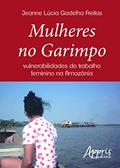 Ler Mulheres no garimpo: vulnerabilidades do trabalho feminino na Amazônia, do autor Jeanne Lúcia Gadelha Freitas Ler Mulheres no garimpo: vulnerabilidades do trabalho feminino na Amazônia, do autor Jeanne Lúcia Gadelha Freitas