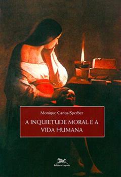 A inquietude moral e a vida humana, do autor Monique Canto-Sperber