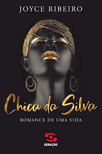 Ler Chica da Silva: Romance de uma vida, do autor Joyce Ribeiro Ler Chica da Silva: Romance de uma vida, do autor Joyce Ribeiro