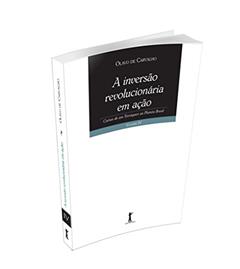 A Inversão Revolucionária em Ação - Volume 4, do autor Olavo de Carvalho