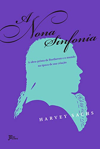 Ler A nona sinfonia: A obra-prima de Beethoven e o mundo na época de sua criação, do autor Harvey Sachs