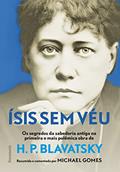 Ler ísis sem Véu: os Segredos da Sabedoria Antiga na Primeira e Mais Pol~emina Obra de h. p. Blavatsky, do autor Michael Gomes Ler ísis sem Véu: os Segredos da Sabedoria Antiga na Primeira e Mais Pol~emina Obra de h. p. Blavatsky, do autor Michael Gomes