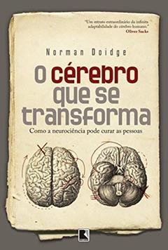 O cérebro que se transforma: Como a neurociência pode curar as pessoas, do autor Norman Doidge