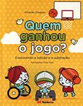 Ler Quem ganhou o jogo?: Explorando a adição e a subtração, do autor Ricardo Dreguer Ler Quem ganhou o jogo?: Explorando a adição e a subtração, do autor Ricardo Dreguer