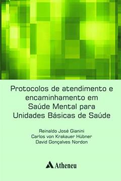 Protocolos de Atendimento e Encaminhamento em Saúde Mental Para Unidades Básicas de Saúde, do autor Reinaldo José Gianini; Carlos Von Krakauer Hubner; David Gonçalves Nordon