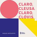 Ler Claro, Cleusa. Claro, Clóvis, do autor Raquel Matsushita
