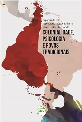 Colonialidade, psicologia e povos tradicionais, do autor José Maria Nogueira Neto; Saulo Luders Fernandes