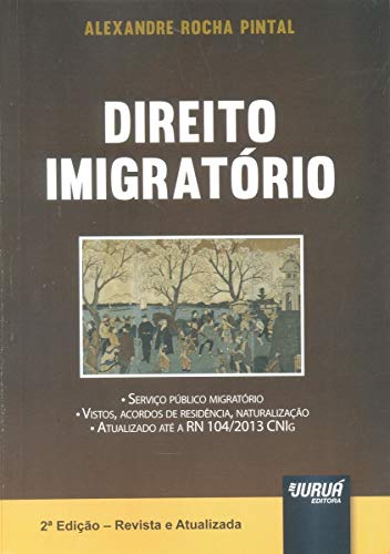 Ler Direito Imigratório. Serviço Público Migratório. Vistos, Acordos De Residência, Naturalização, do autor Alexandre Rocha Pintal