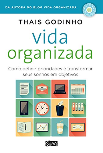 Ler Vida organizada: Como definir prioridades e transformar seus sonhos em objetivos, do autor Thais Godinho
