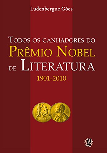 Ler Todos os ganhadores do prêmio nobel de literatura 1901-2010, do autor Ludenbergue Góes Ler Todos os ganhadores do prêmio nobel de literatura 1901-2010, do autor Ludenbergue Góes