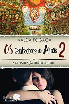 Os ganhadores de almas: Convocação dos escolhidos - Volume 2: a Convocação dos Escolhidos, do autor Valda Fogaça