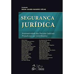 Segurança Jurídica: Irretroatividade das Decisões Judiciais Prejudiciais aos Contribuintes, do autor Sacha Calmon Navarro Coelho