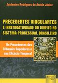 Ler Precedentes Vinculantes e Irretroatividade do Direito no Sistema Processual Brasileiro - Os Precedentes dos Tribunais Superiores e sua Eficácia Temporal, do autor Jaldemiro Rodrigues de Ataíde Júnior Ler Precedentes Vinculantes e Irretroatividade do Direito no Sistema Processual Brasileiro - Os Precedentes dos Tribunais Superiores e sua Eficácia Temporal, do autor Jaldemiro Rodrigues de Ataíde Júnior