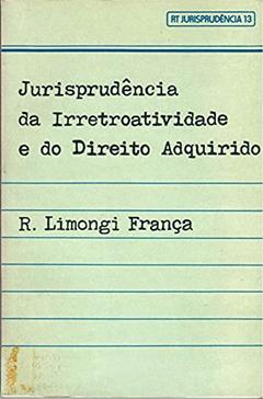 Jurisprudencia Da Irretroatividade E Do Direito Adquirido (Rt Jurisprudencia) (Portuguese Edition), do autor R. Limongi França