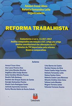 Reforma Trabalhista Comentários à Lei nº. 13.4672017, do autor Amauri Cesar Alves