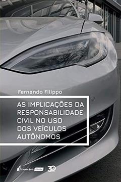 Implicações Da Responsabilidade Civil No Uso Dos Veículos Autônomos, As - 2019, do autor Fernando Filippo