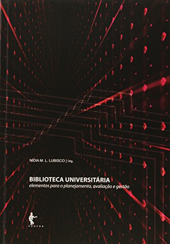 Ler Biblioteca Universitária. Elementos Para o Planejamento, Avaliação e Gestão, do autor Nídia Lubisco