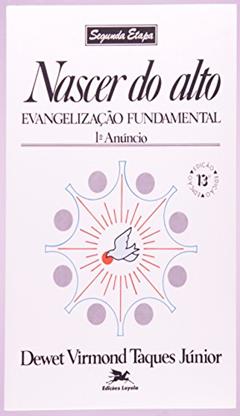 Nascer do alto: Evangelização fundamental - 1º Anúncio, do autor Dewet Virmond Taques Júnior