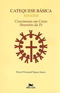 Ler Catequese básica (Adultos): Crescimento em Cristo, itinerário da fé, do autor Dewet Virmond Taques Júnior