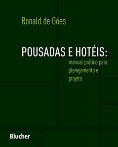 Pousadas e Hotéis: Manual Prático Para Planejamento e Projeto, do autor Ronald de Góes