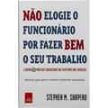 Ler Não elogie o funcionário por fazer bem o seu trabalho, do autor Stephen M Shapiro