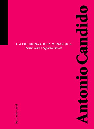 Ler Um Funcionário da Monarquia, do autor Antônio Candido Ler Um Funcionário da Monarquia, do autor Antônio Candido