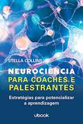 Ler Neurociência Para Coaches E Palestrantes: Estratégias Para Potencializar A Aprendizagem, do autor Stella Collins