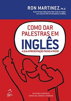 Como dar Palestras em Inglês: A sua Apresentação Passo a Passo, do autor Ron Martinez