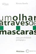 Ler Um olhar através de máscaras: uma possibilidade pedagógica: 3, do autor Renata Kamla