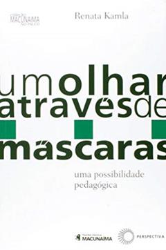 Um olhar através de máscaras: uma possibilidade pedagógica: 3, do autor Renata Kamla