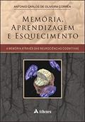 Ler Memória, Aprendizagem e Esquecimento: a Memória Através das Neurociências Cognitivas, do autor Antonio Carlos De Oliveira Correa