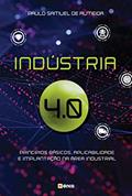 Ler Indústria 4.0: Princípios básicos, aplicabilidade e implantação na área Industrial, do autor Paulo Samuel de Almeida
